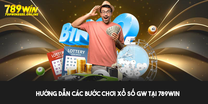 Chia sẻ các bước tham gia xổ số GW tại 789Win