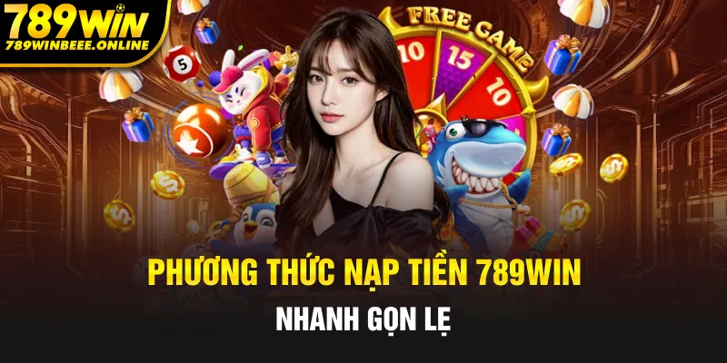 Phương thức giao dịch hỗ trợ nạp tiền 789Win