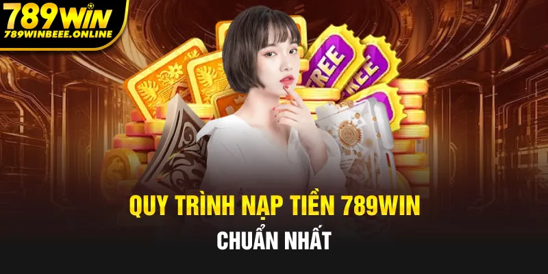 Hướng dẫn siêu chi tiết cách nạp tiền 789Win