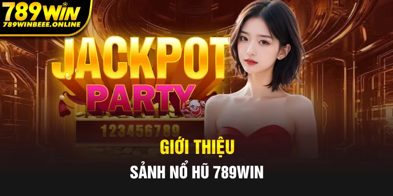 Giới thiệu thông tin nhanh về sảnh nổ hũ 789Win