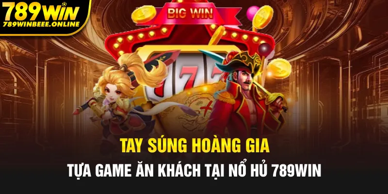 Tựa game hút khách đứng hot top tại nổ hũ 789Win