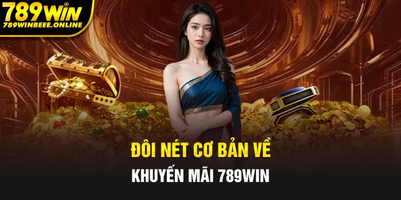 Khám phá tổng quan về ưu đãi 789Win